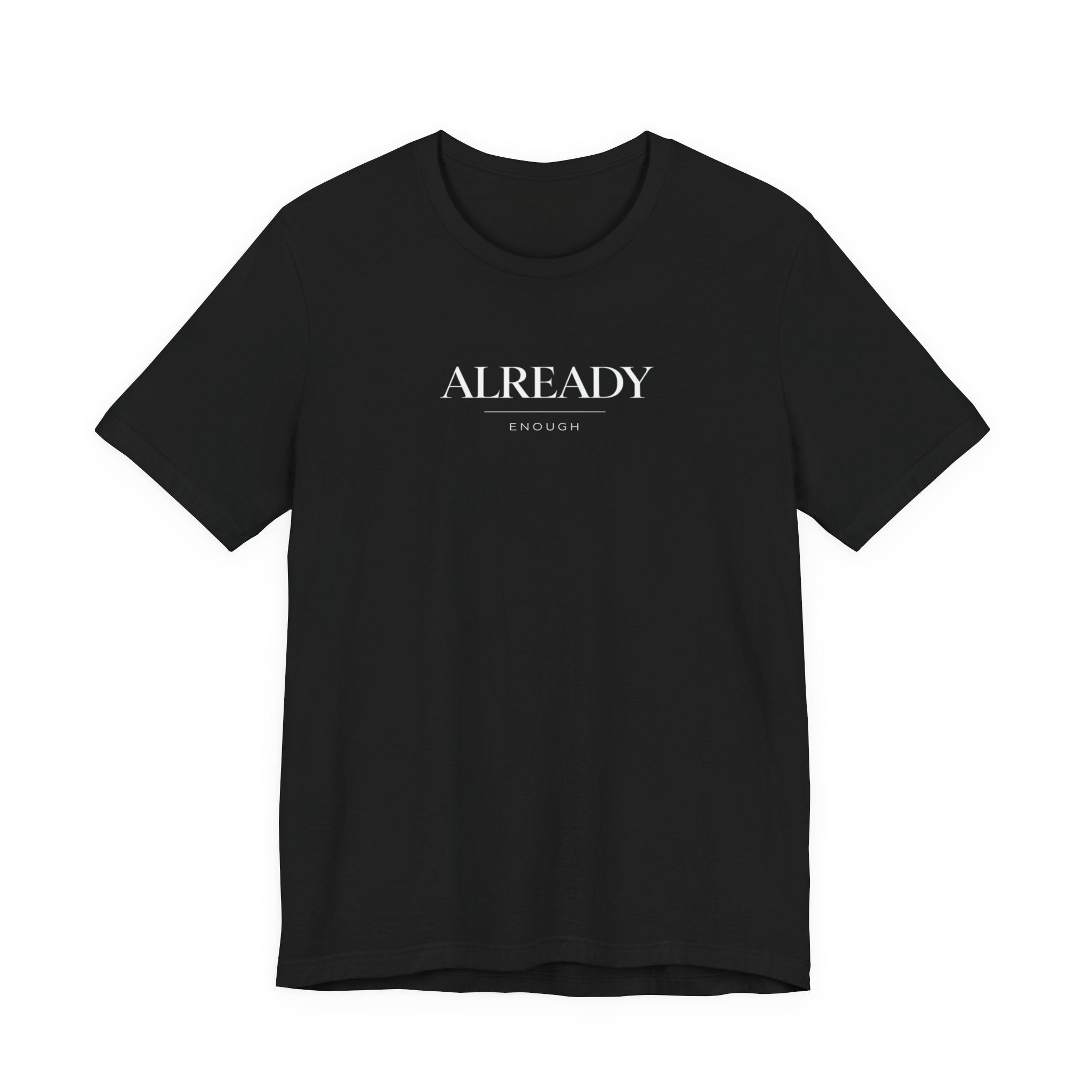 Already Enough Tshirt