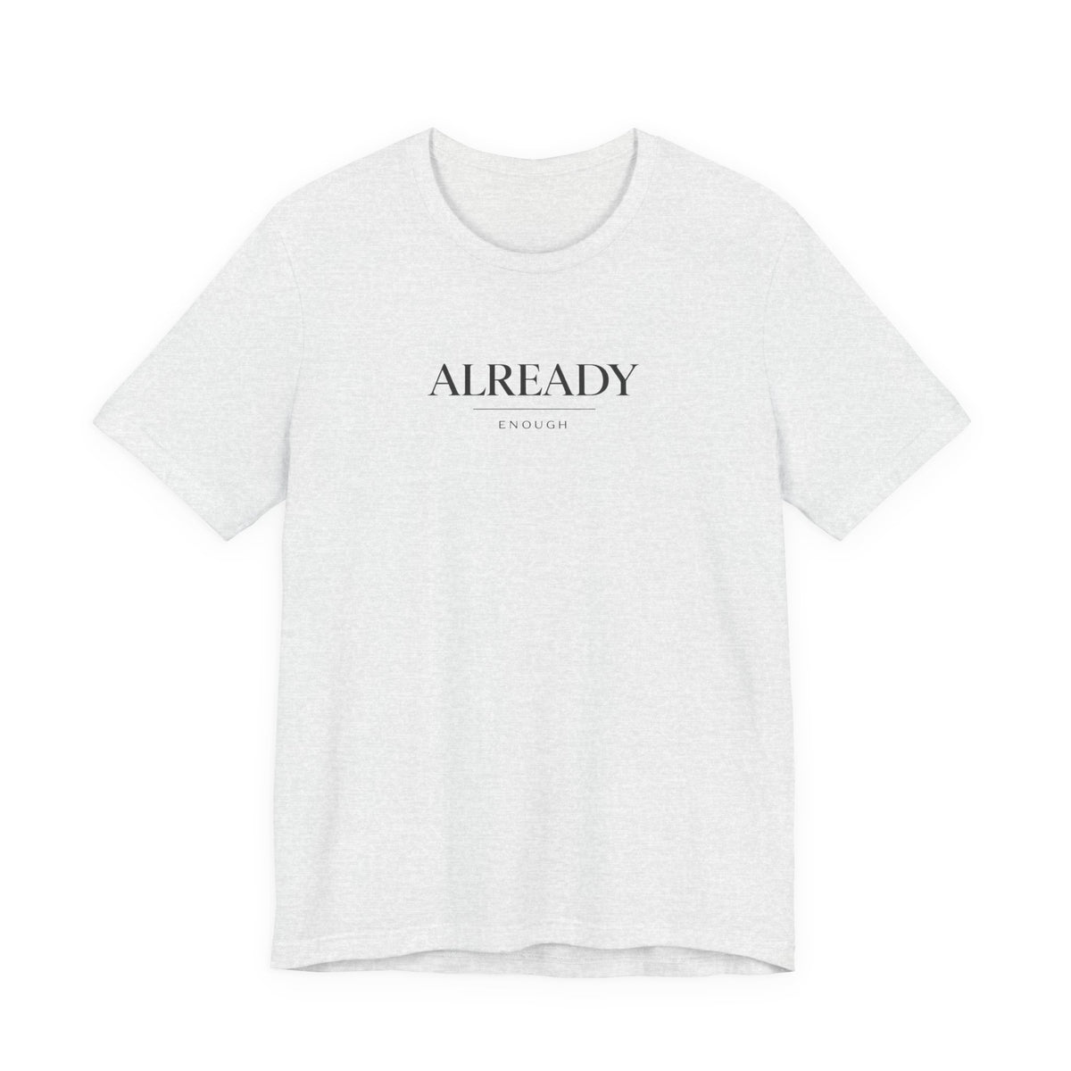 Already Enough Tshirt
