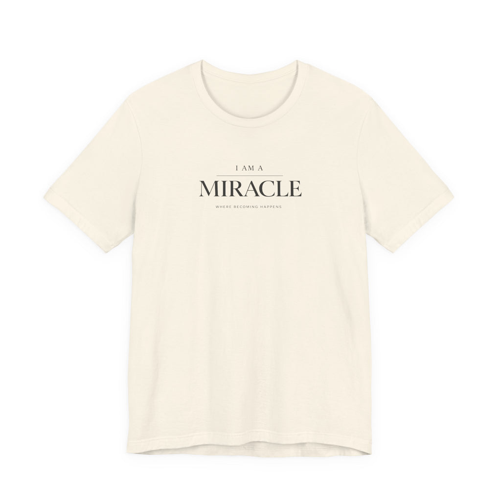 Miracle where Becoming happens Tshirt
