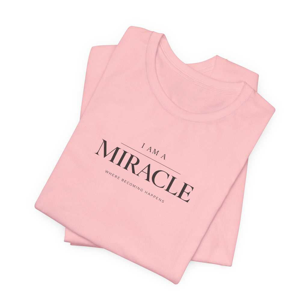 Miracle where Becoming happens Tshirt