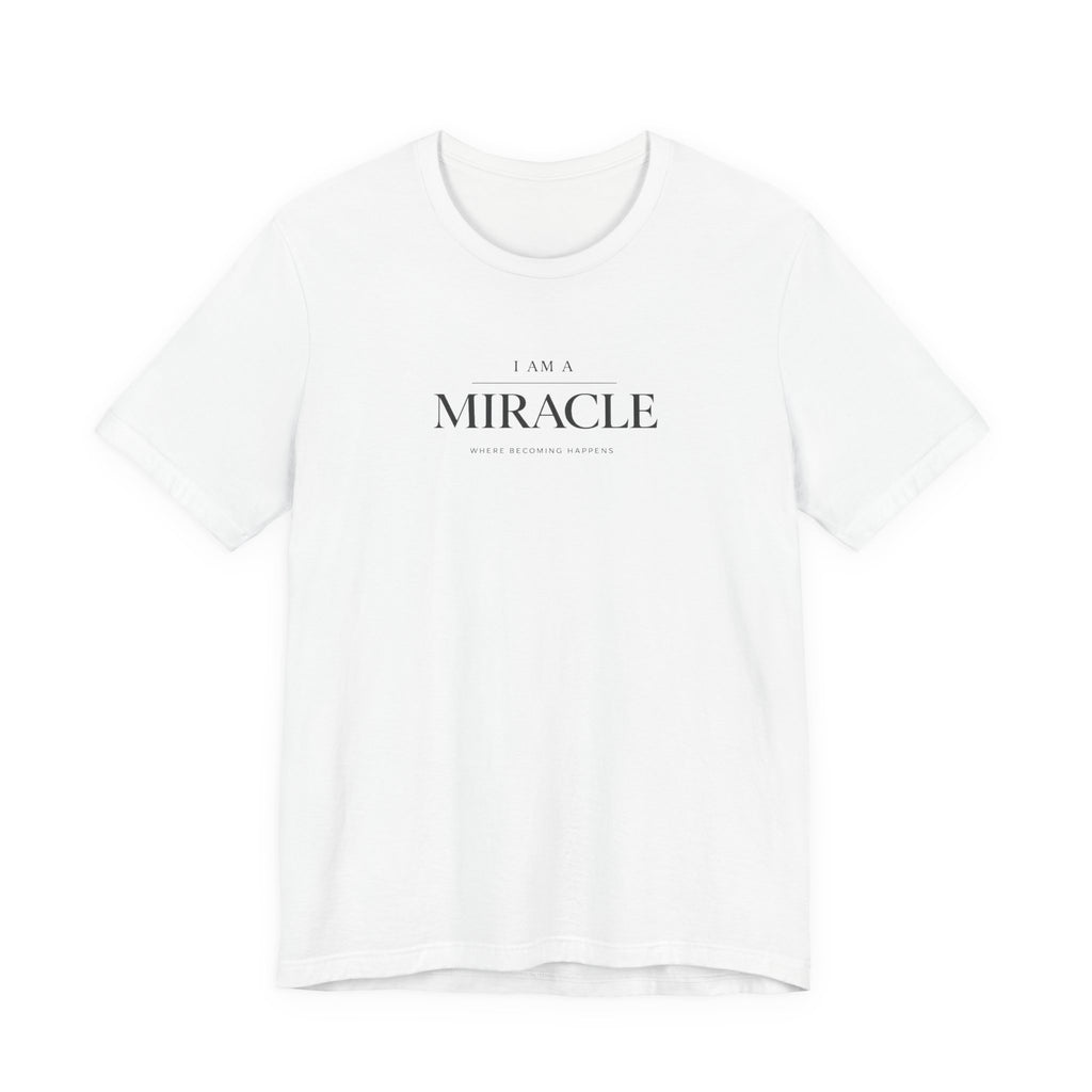 Miracle where Becoming happens Tshirt