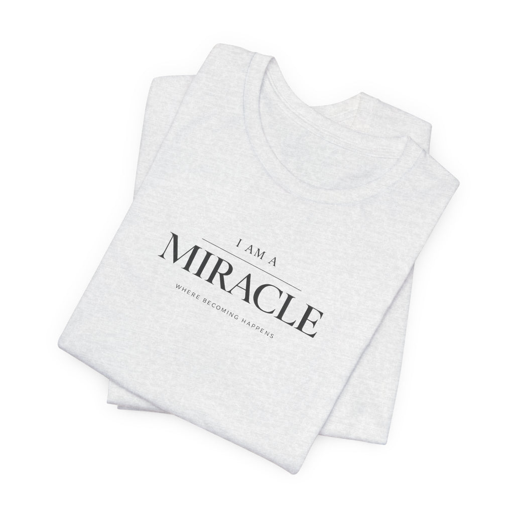 Miracle where Becoming happens Tshirt