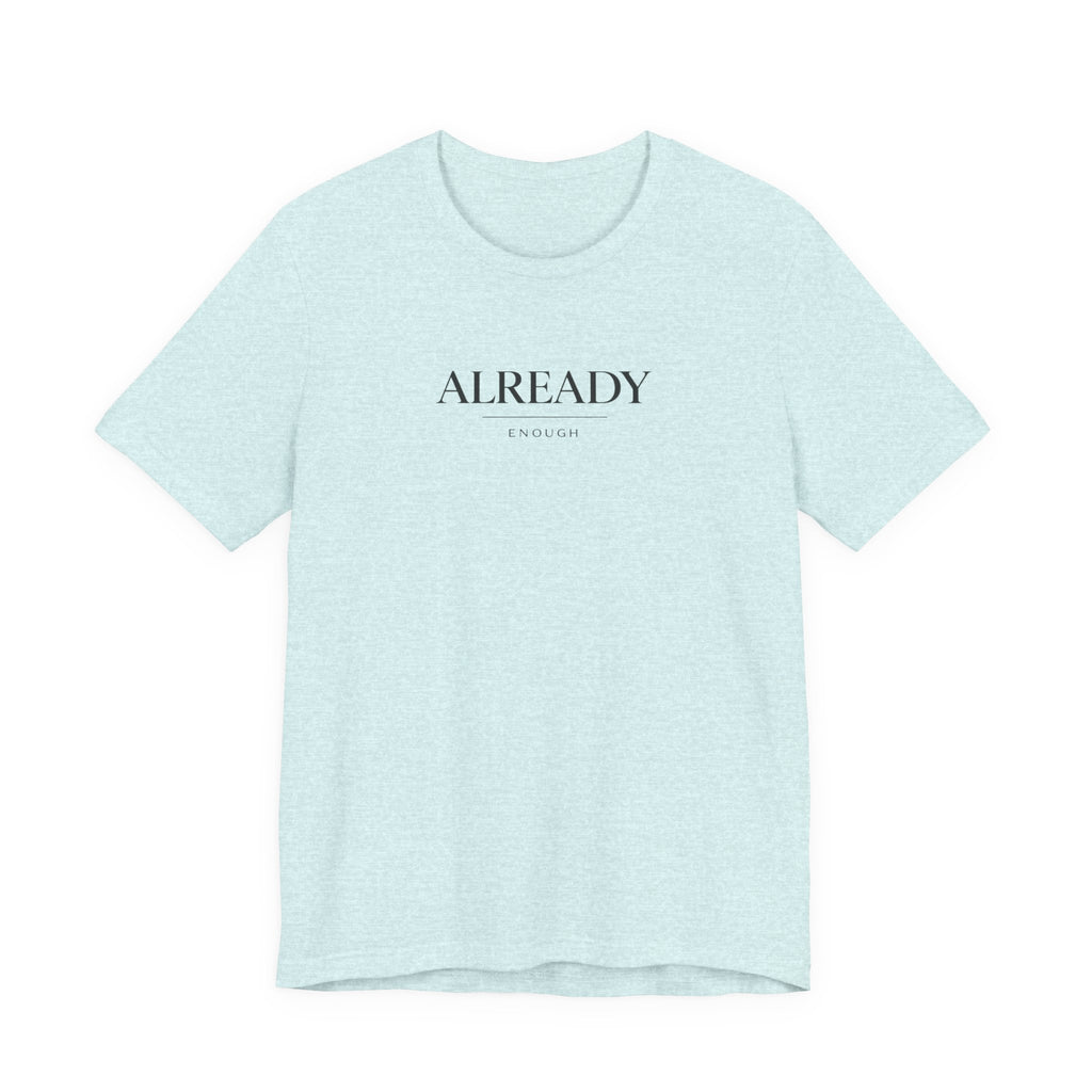Already Enough Tshirt