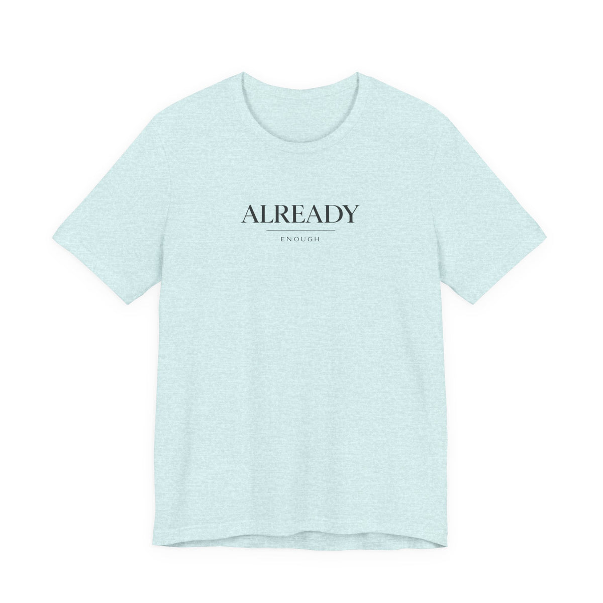 Already Enough Tshirt