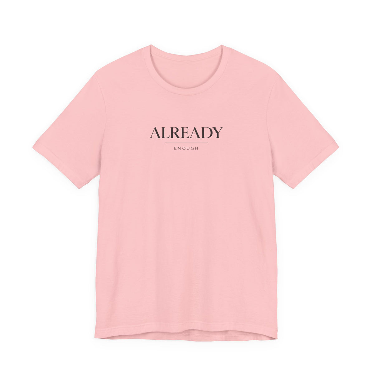 Already Enough Tshirt