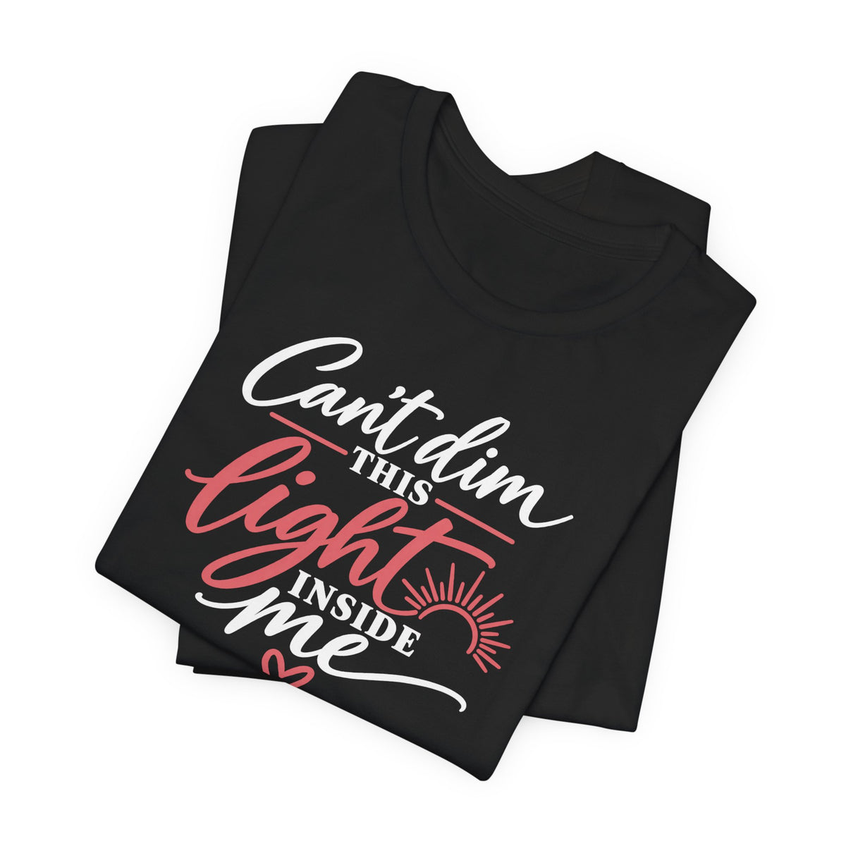 Can't Dim this Light inside me T-shirt