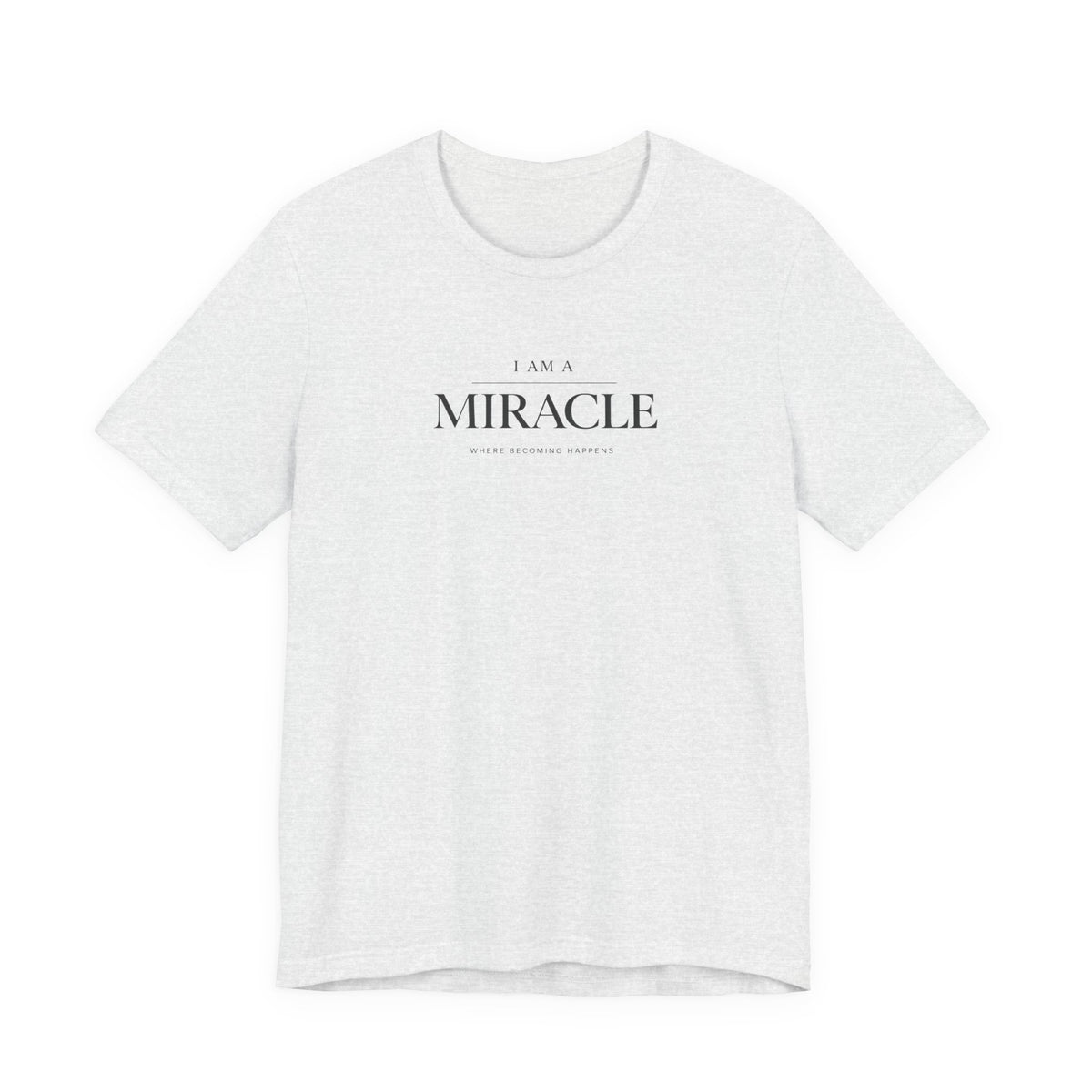 Miracle where Becoming happens Tshirt