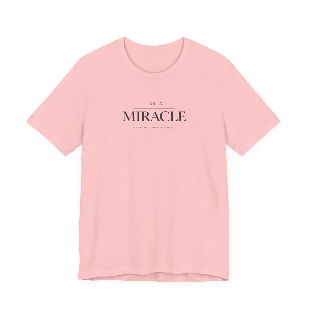 Miracle where Becoming happens Tshirt