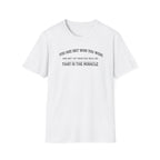 That is the Miracle T-Shirt