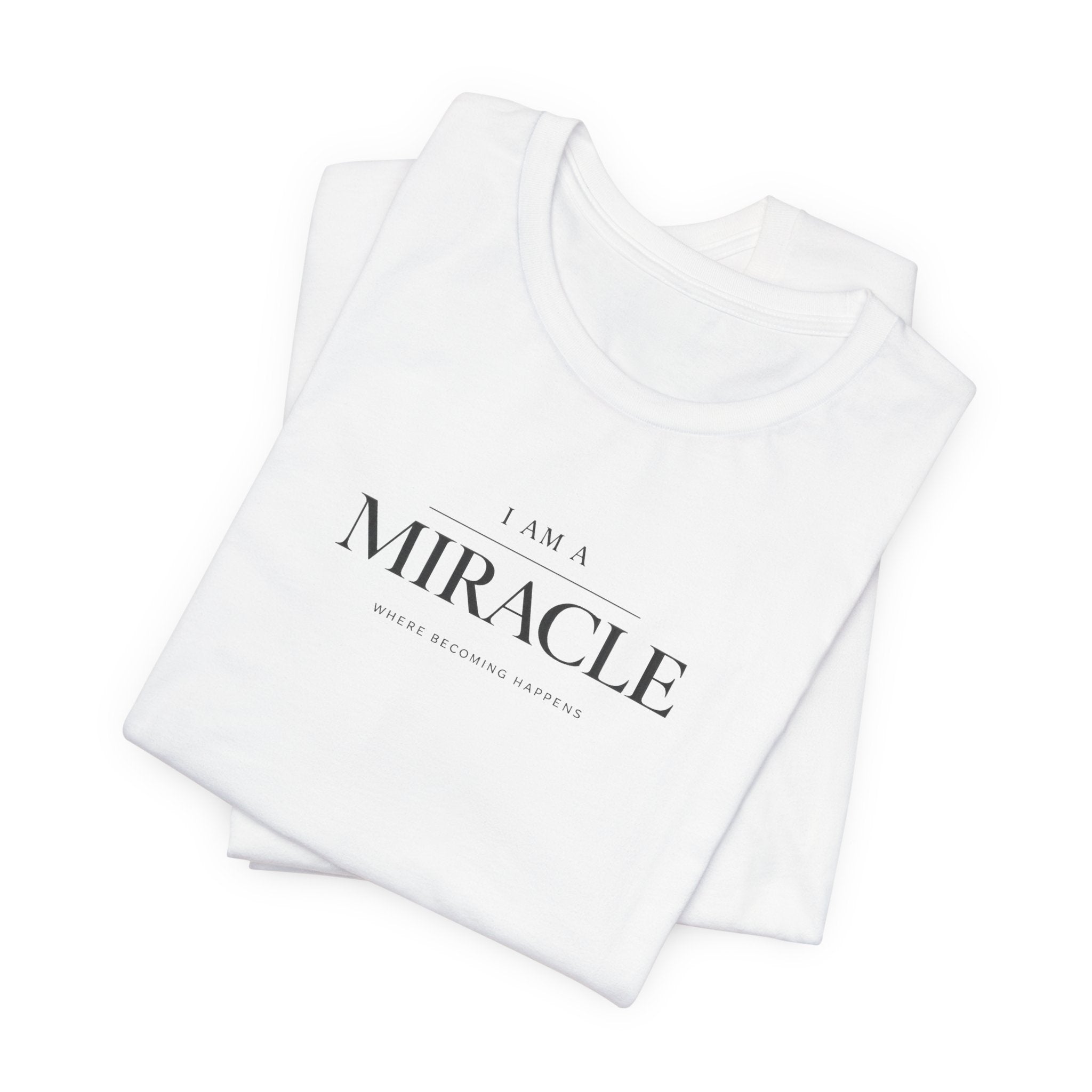 Miracle where Becoming happens Tshirt