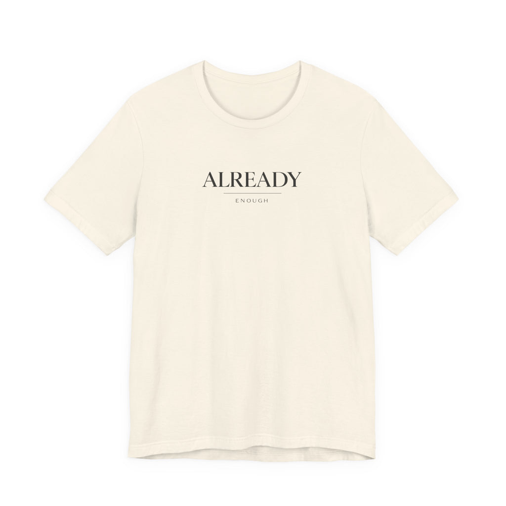 Already Enough Tshirt