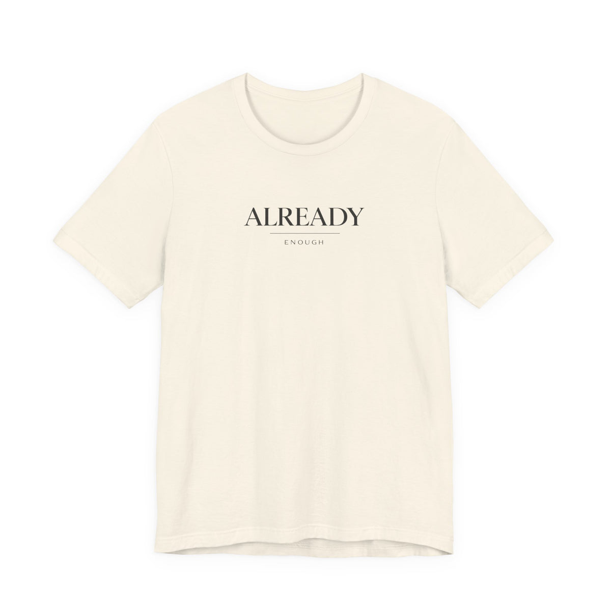 Already Enough Tshirt