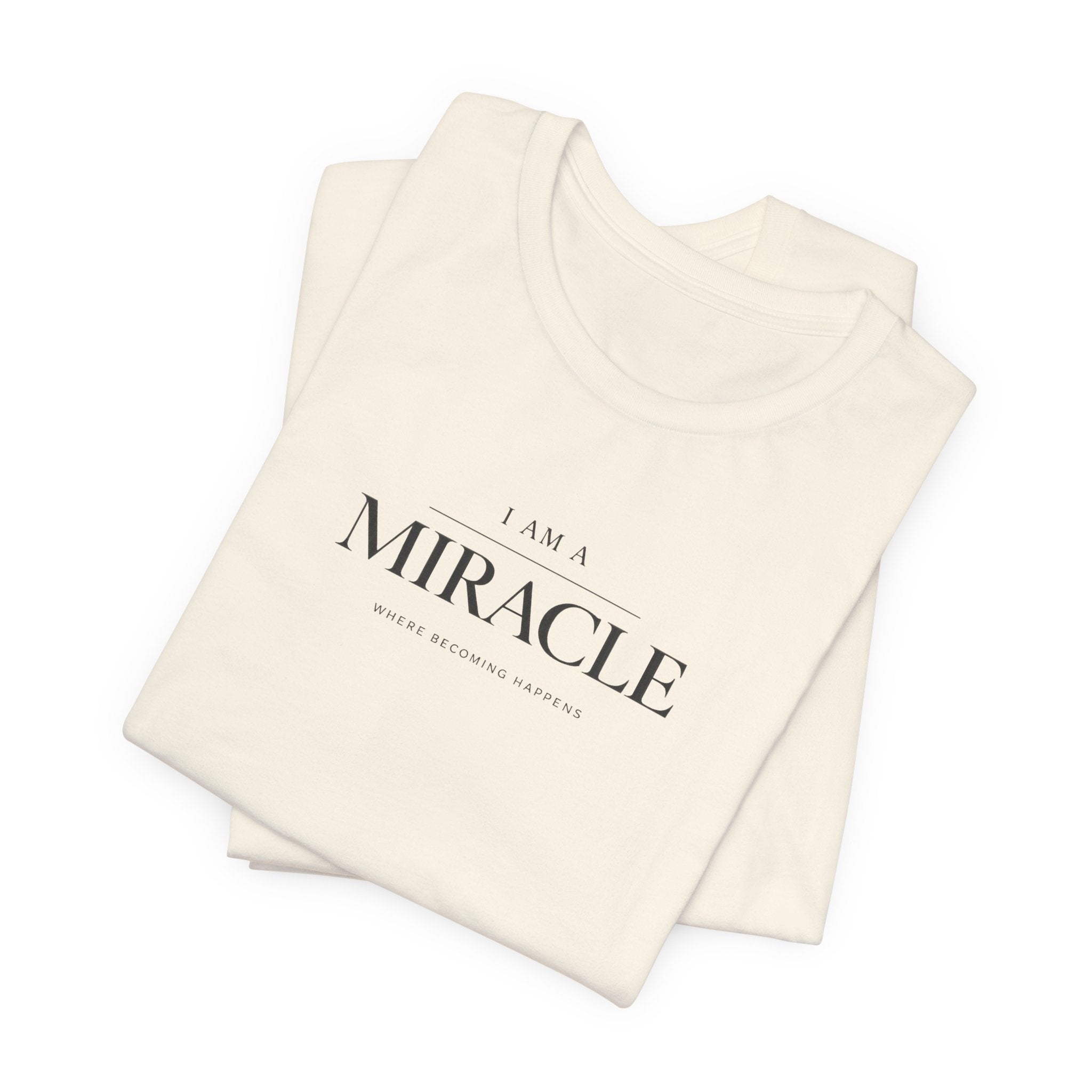 Miracle where Becoming happens Tshirt