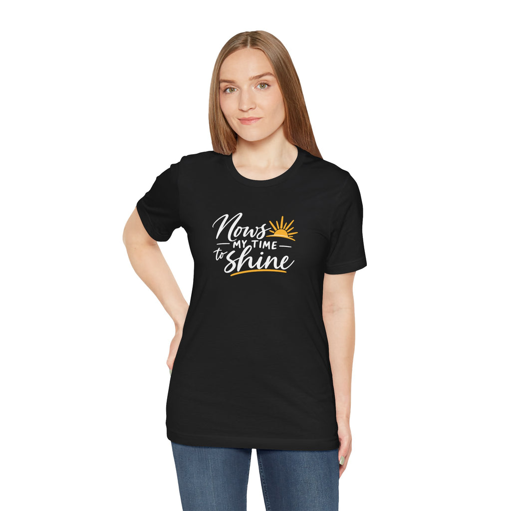 Now's My Time to Shine T-shirt