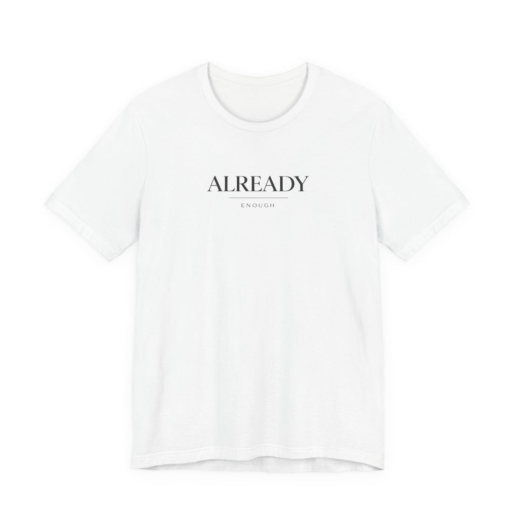 Already Enough Tshirt
