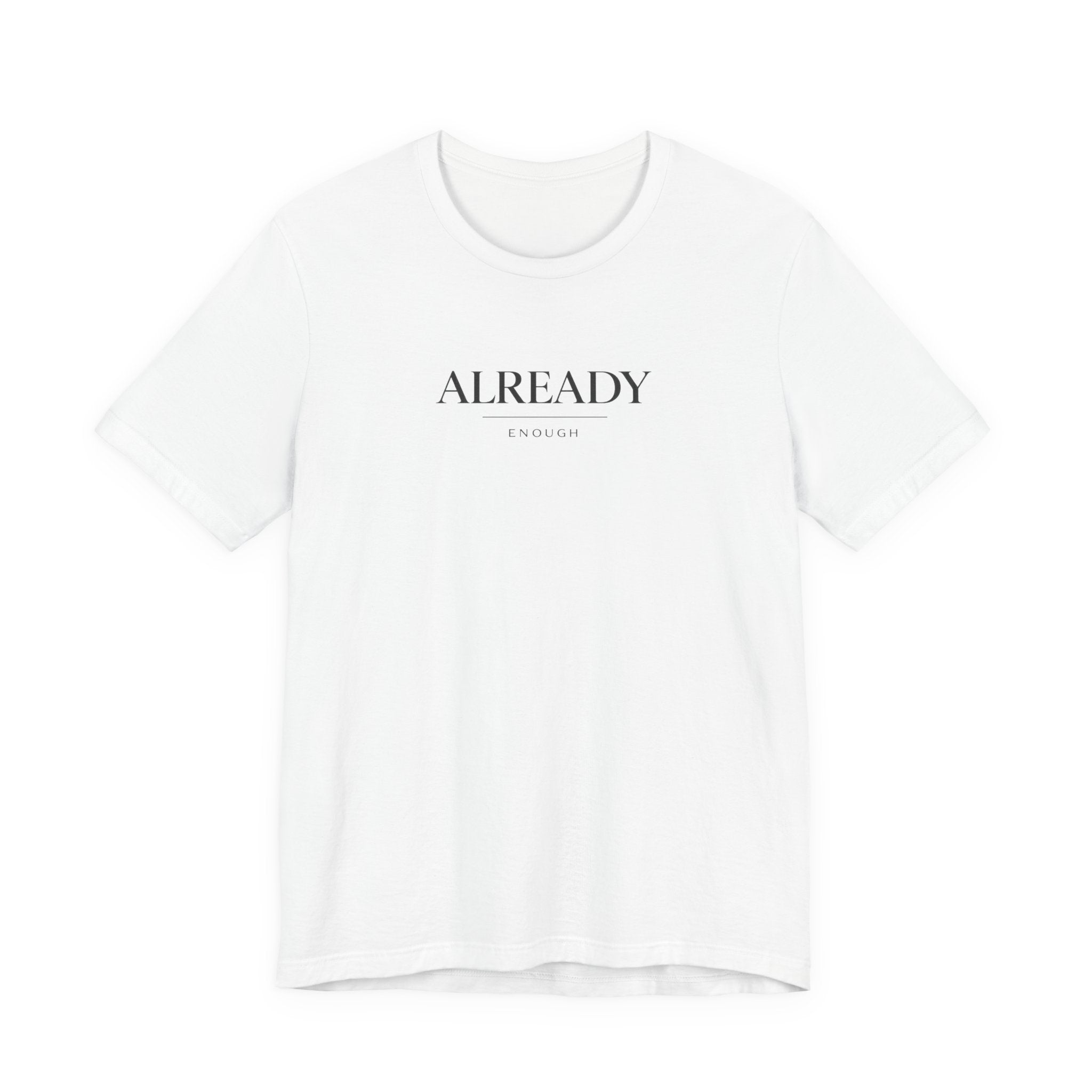 Already Enough Tshirt