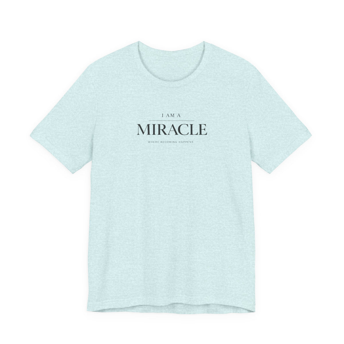 Miracle where Becoming happens Tshirt